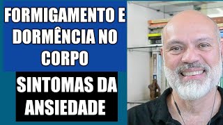 O QUE SÃO FORMIGAMENTOS E DORMÊNCIAS NO CORPO COMO SINTOMAS DA ANSIEDADE [upl. by Alick]