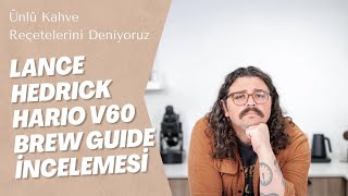 Lance Hedrick Hario V60 Brew Guide Metodunu İnceliyoruz  Ünlü Kahve Reçetelerini Deniyoruz [upl. by Ecam436]