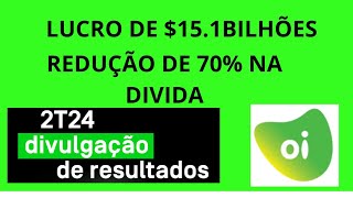 OI oibr3 Reverte Prejuízo e tem LUCRO DE 15 BILHÕES NO 2TRI divida reduzida em 70 hora da virada [upl. by Sekoorb981]