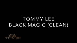 Tommy Lee  Black Magic TTRR Clean Version [upl. by Lynea]