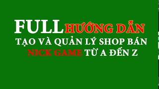 FULL  Hướng Dẫn Tạo Shop Bán Nick Game và Cách Quản Trị Shop Acc từ AZ [upl. by Conner]