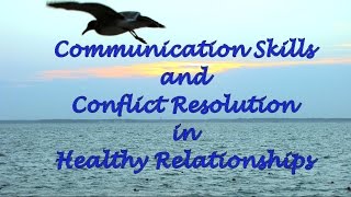 Communication Skills and Conflict Resolution in Healthy Relationships [upl. by Lyckman]