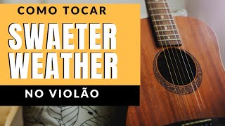 Como Tocar Sweater Weather no Violão Passo a Passo [upl. by Eilarol]