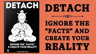 DETACH Ignore The quotFactsquot And Create Your Reality Audiobook [upl. by Karli]