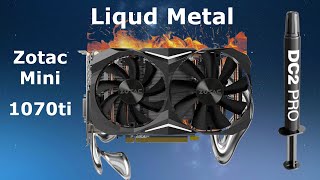 GPU  Graphic card with Liquid Metal  Zotac Mini GTX 1070ti  Liquid Metal vs Thermal Paste [upl. by Jillayne]