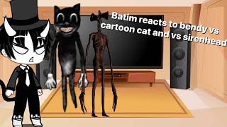 Batim reacts to bendy vs cartoon cat and vs sirenhead suggested video [upl. by Beverlie969]