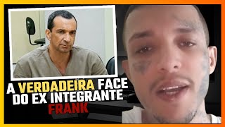 ðŸ˜±URGENTE IMPRESSIONANTE O QUE FALOU O EX INTEGRANTE DO PCC FRANK SERÃ QUE A MASCARA DELE CAIU [upl. by Huebner]