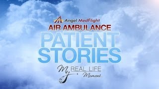 quotMy Real Life Moment®quot Patient Air Ambulance Transport Stories [upl. by Micky]