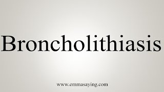 How To Say Broncholithiasis [upl. by Rasecoiluj]