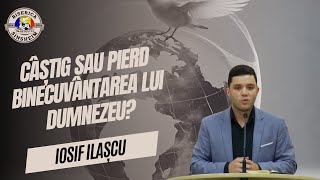 Iosif Ilașcu  Câștig sau pierd binecuvântarea lui Dumnezeu [upl. by Lleihsad]