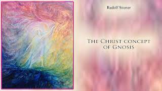 The Christ Concept of Gnosis by Rudolf Steiner [upl. by Yalc]