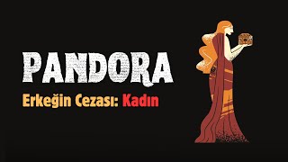 PANDORA Erkeğin Cezası Kadın mitoloji prometheus [upl. by Bywaters]