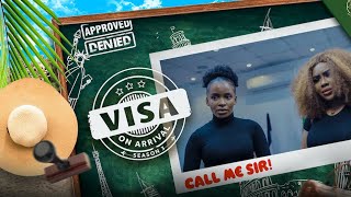 Visa on Arrival S3  CALL ME SIR Episode 1 [upl. by Ittap]