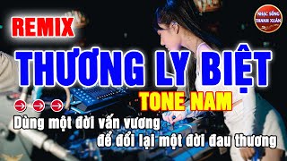 THƯƠNG LY BIỆT REMIX KARAOKE TONE NAM  PHỐI MỚI [upl. by Nniuqal441]