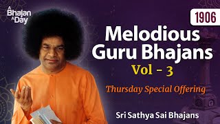 1906  Melodious Guru Bhajans Vol  3  Must Listen  Sri Sathya Sai Bhajans [upl. by Lesli]