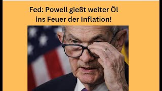 Fed Powell gießt weiter Öl ins Feuer der Inflation Marktgeflüster [upl. by Kenric]