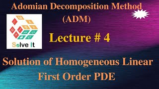 Lecture  4  Solution of Homogeneous Linear First Order PDE  Adomian Decomposition Method [upl. by Ostler]