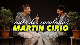 MARTÍN CIRIO Y LA PEOR ENTREVISTA DE SU VIDA  ENTRE DOS SUCULENTAS 1 [upl. by Enyleve]