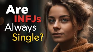 Debunking the Myth  Are INFJs Always Single [upl. by Amitaf252]