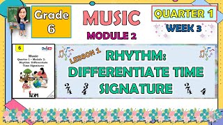 MUSIC 6 QUARTER 1 WEEK 3 MODULE 2 LESSON 1 RHYTHM DIFFERENTIATE TIME SIGNATURE [upl. by Nuri882]