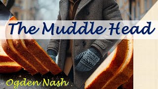 The Muddle head  Ogden Nash [upl. by Bain429]