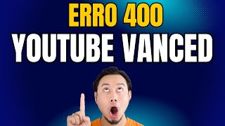 ERRO 400 NO YOUTUBE VANCED Como Resolver de Forma Simples [upl. by Airak]