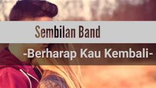 SEMBILAN BAND  BERHARAP KAU KEMBALI LyricsTeks [upl. by Nosreve]