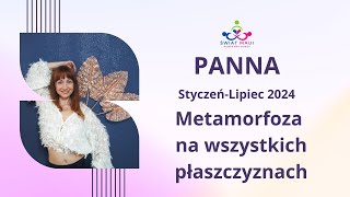 PANNA STYCZEN CZERWIEC 2024  METAMORFOZE NA WSZYSTKICH PŁASZCZYZNACH panna2024 horoskop2024 [upl. by Pontone194]