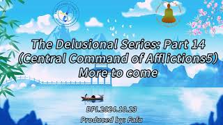 The Delusional Series Part 14 –49 Central Command of Afflictions 5 [upl. by Ahcmis313]