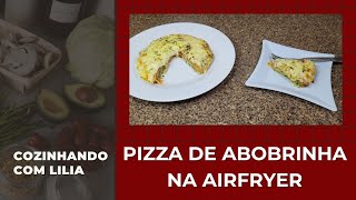 PIZZA DE ABOBRINHA NA AIRFRYER [upl. by Acinoryt]