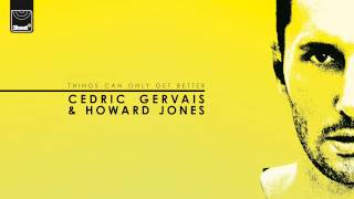 Cedric Gervais amp Howard Jones Things Can Only Get Better Cedric Gervais Original Buy On iTunes [upl. by Dallis]