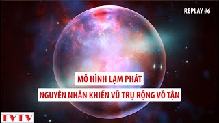 REPLAY6 Mô Hình Lạm Phát Nguyên Nhân Khiến Vũ Trụ Rộng Vô Tận  Thư Viện Thiên Văn [upl. by Thomajan]