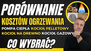 PORÓWNANIE KOSZTÓW OGRZEWANIA JAKIE JEST NAJTAŃSZE drewno pellet pompaciepła gaz CO WYBRAĆ [upl. by Nomyaw44]