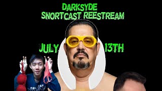 Darksyde SnortcastREEstream 20240713 [upl. by Sabian99]