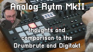 Analog Rytm MkII  Thoughts and comparison to the Drumbrute and Digitakt [upl. by Suellen]