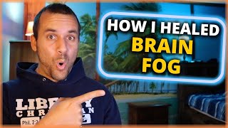 Got BRAIN FOG How I Healed [upl. by Kamerman]