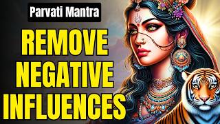 PARVATI MANTRA To ATTRACT POSITIVE ENERGY and REMOVE NEGATIVE INFLUENCES  For Spiritual Ascension [upl. by Lambrecht]