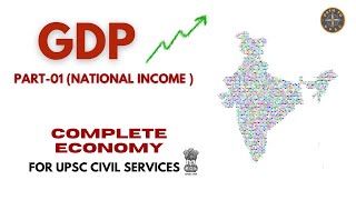 GDP  PART  01 NATIONAL INCOME  COMPLETE ECONOMY  UPSC CIVIL SERVICES  upsc [upl. by Eellah]