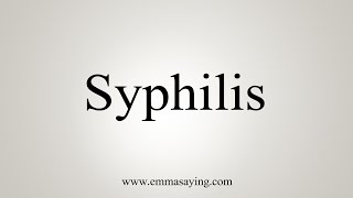 How To Say Syphilis [upl. by Aihcsrop]