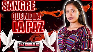 ANA GONZALES  SANGRE QUE ME DA LA PAZ PRECIOSA SANGRE [upl. by Florinda63]