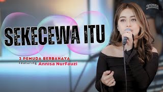 SEKECEWA ITU  3PEMUDA BERBAHAYA FEAT ANNISA NURFAUZI [upl. by Oric110]