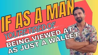 If youre a man and are tired of being considered just a wallet you need to do this right now [upl. by Melvyn]