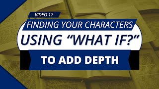 Using ‘What If’ to Add Depth and Complexity to Your Characters [upl. by Sharp]