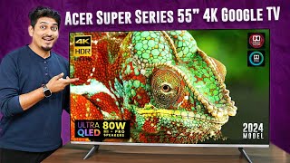 Acer Super Series 55” 4K Ultra QLED TV Unboxing amp Review 2024 120Hz 80W amp AI Integration 🔥 [upl. by Philip]