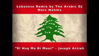 Lebanese Remix اغاني لبنانية quotEl Haq Ma Bi Moutquot Joseph Attieh [upl. by Susanne]