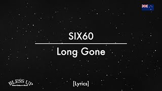 SIX60  Long Gone Lyrics [upl. by Garaway]