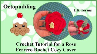 Crochet Tutorial Rose for a Ferrero Rocher Cozy Cover Uk Terms [upl. by Snahc]