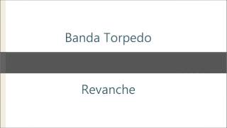 Banda Torpedo  Revanche [upl. by Burrows452]