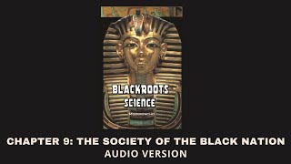 Chapter 9 The Society Of The Black Nation  Blackroots Science Vol 1 [upl. by Frey70]