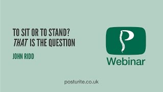 To Sit or Stand  Posturite Webinars [upl. by Missi]